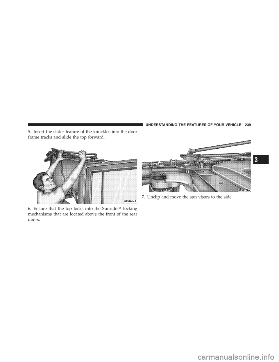 JEEP WRANGLER UNLIMITED 2012 Owners Manual 3
UNDERSTANDING THE FEATURES OF YOUR VEHICLE 239 JEEP WRANGLER UNLIMITED 2012 Owners Manual 3
UNDERSTANDING THE FEATURES OF YOUR VEHICLE 239
