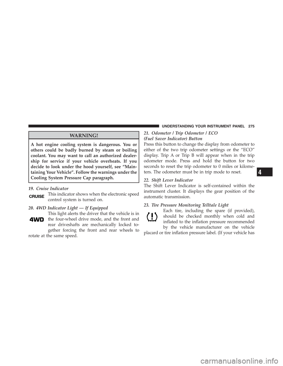 JEEP WRANGLER UNLIMITED 2012 Owners Manual 4
UNDERSTANDING YOUR INSTRUMENT PANEL 275 JEEP WRANGLER UNLIMITED 2012 Owners Manual 4
UNDERSTANDING YOUR INSTRUMENT PANEL 275