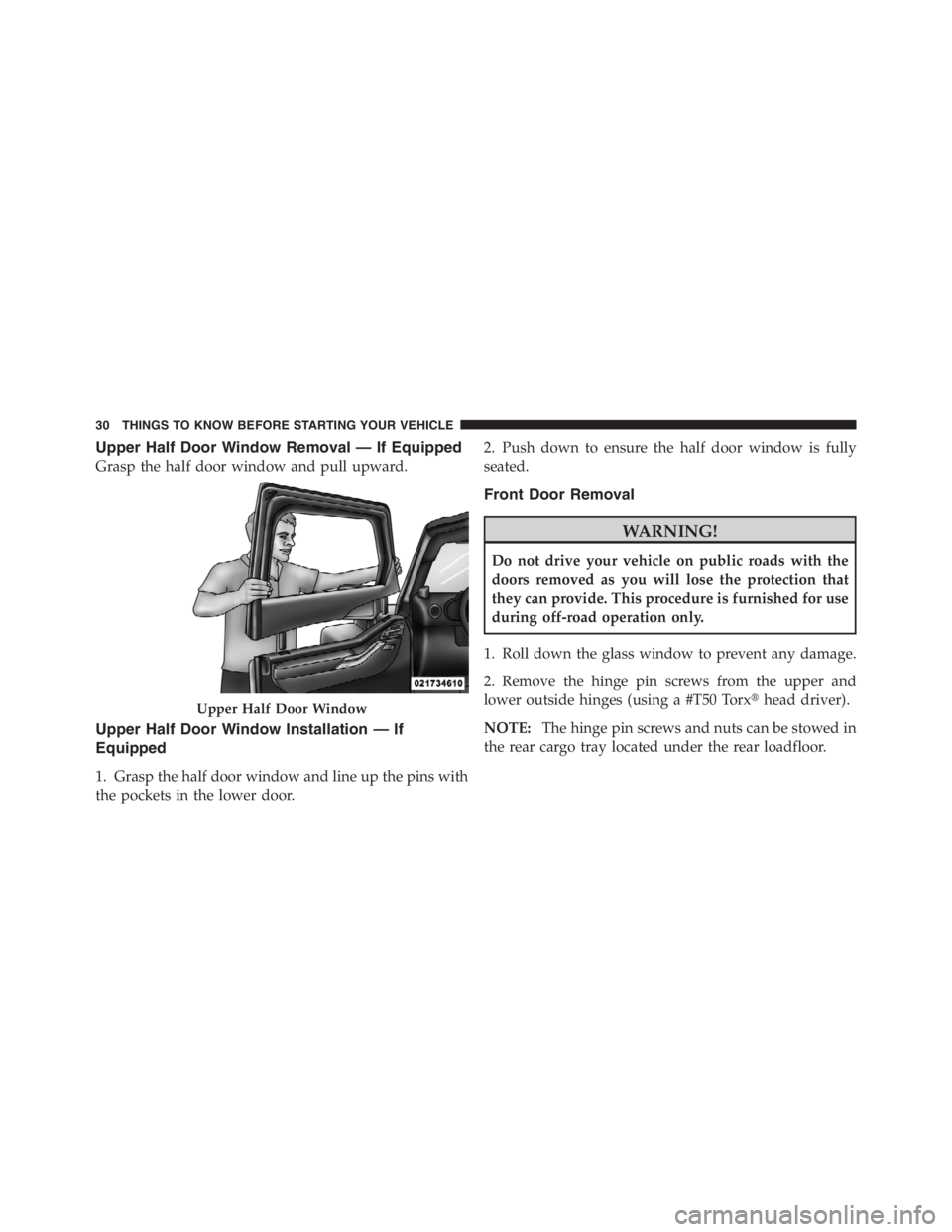 JEEP WRANGLER UNLIMITED 2012 Owners Guide Upper Half Door Window Removal — If Equipped
Grasp the half door window and pull upward.
Upper Half Door Window Installation — If
Equipped
1. Grasp the half door window and line up the pins with
t JEEP WRANGLER UNLIMITED 2012 Owners Guide Upper Half Door Window Removal — If Equipped
Grasp the half door window and pull upward.
Upper Half Door Window Installation — If
Equipped
1. Grasp the half door window and line up the pins with
t