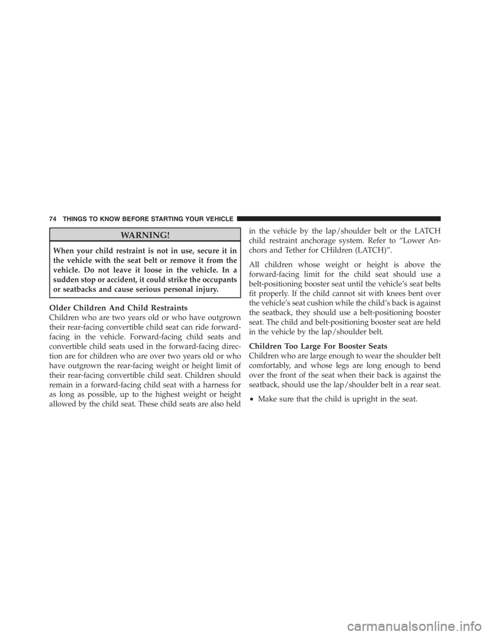 JEEP WRANGLER UNLIMITED 2012 Manual PDF WARNING!
When your child restraint is not in use, secure it in
the vehicle with the seat belt or remove it from the
vehicle. Do not leave it loose in the vehicle. In a
sudden stop or accident, it coul JEEP WRANGLER UNLIMITED 2012 Manual PDF WARNING!
When your child restraint is not in use, secure it in
the vehicle with the seat belt or remove it from the
vehicle. Do not leave it loose in the vehicle. In a
sudden stop or accident, it coul