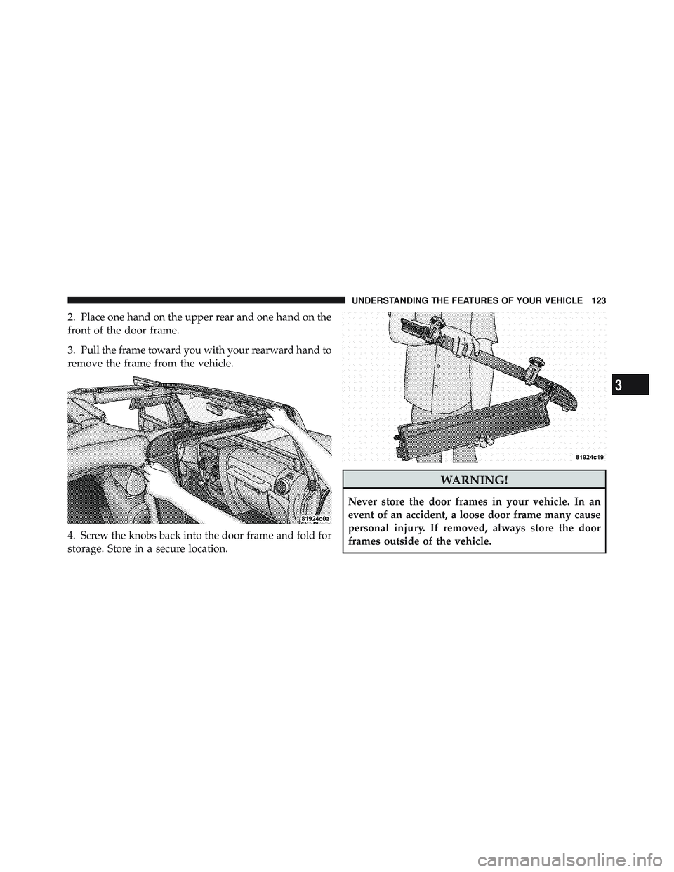 JEEP WRANGLER UNLIMITED 2009 Owners Manual 3
UNDERSTANDING THE FEATURES OF YOUR VEHICLE 123 JEEP WRANGLER UNLIMITED 2009 Owners Manual 3
UNDERSTANDING THE FEATURES OF YOUR VEHICLE 123