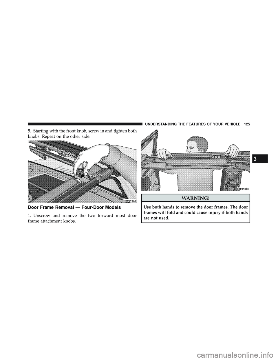 JEEP WRANGLER UNLIMITED 2009 Owners Manual 3
UNDERSTANDING THE FEATURES OF YOUR VEHICLE 125 JEEP WRANGLER UNLIMITED 2009 Owners Manual 3
UNDERSTANDING THE FEATURES OF YOUR VEHICLE 125