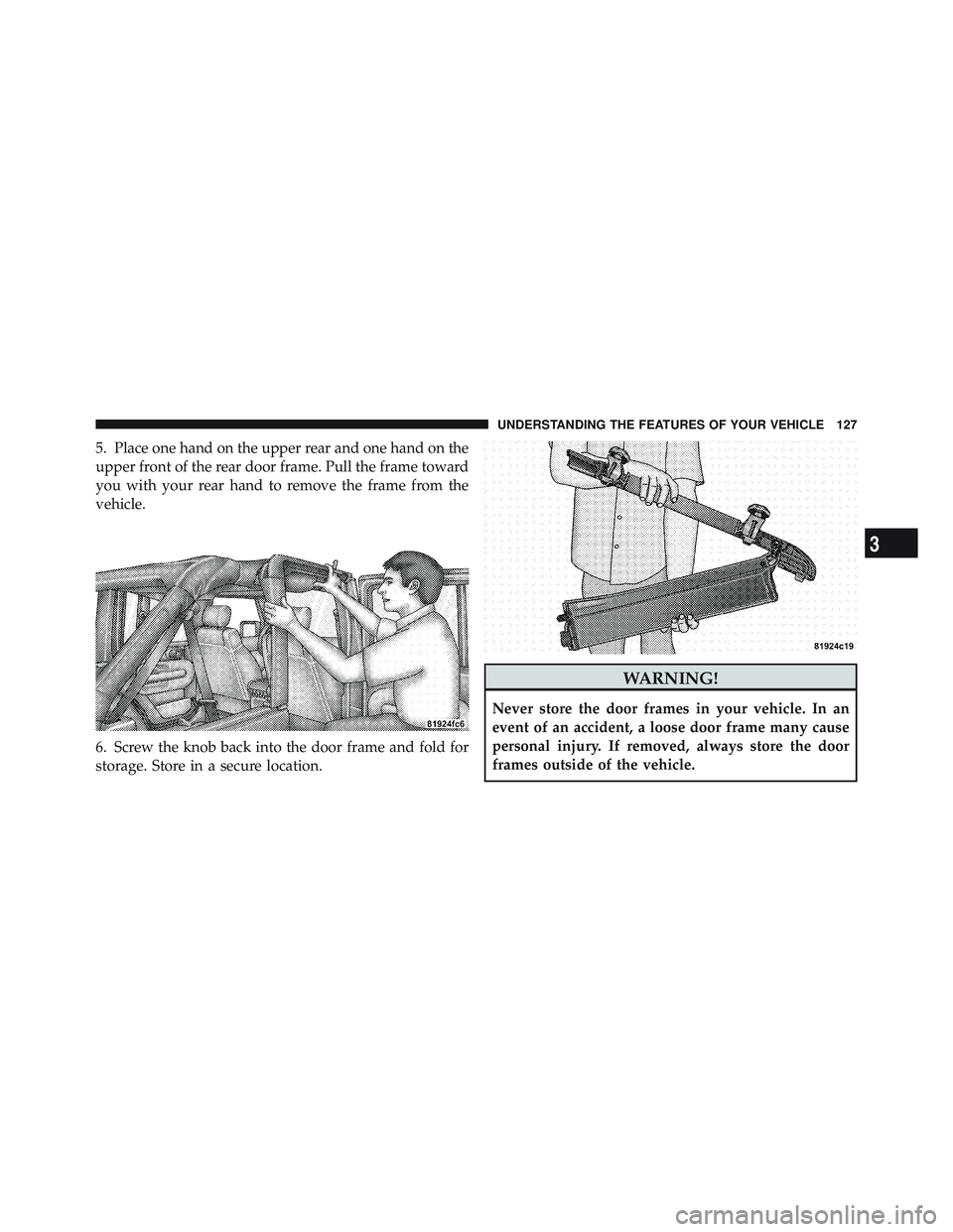 JEEP WRANGLER UNLIMITED 2009 Owners Manual 3
UNDERSTANDING THE FEATURES OF YOUR VEHICLE 127 JEEP WRANGLER UNLIMITED 2009 Owners Manual 3
UNDERSTANDING THE FEATURES OF YOUR VEHICLE 127