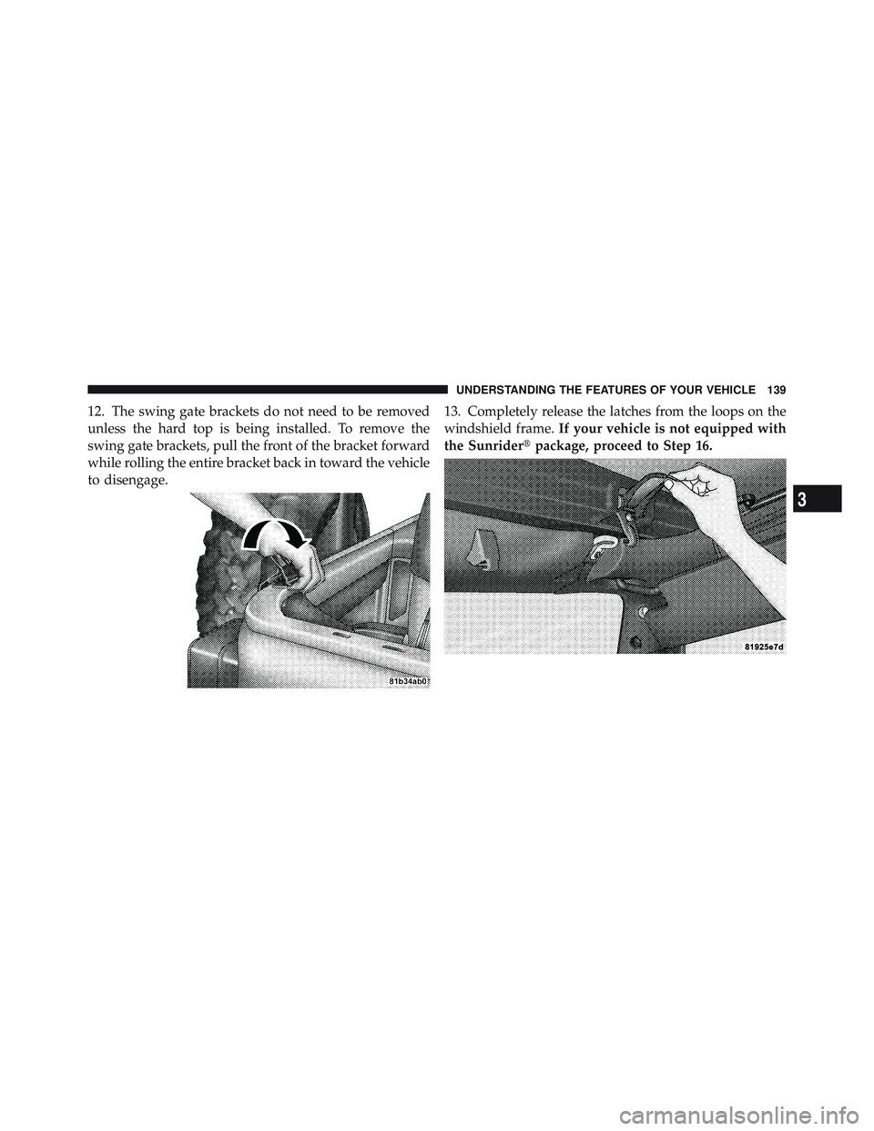 JEEP WRANGLER UNLIMITED 2009 Owners Manual 3
UNDERSTANDING THE FEATURES OF YOUR VEHICLE 139 JEEP WRANGLER UNLIMITED 2009 Owners Manual 3
UNDERSTANDING THE FEATURES OF YOUR VEHICLE 139