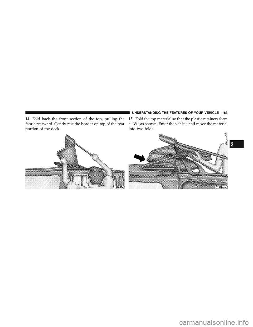 JEEP WRANGLER UNLIMITED 2009 Owners Manual 3
UNDERSTANDING THE FEATURES OF YOUR VEHICLE 163 JEEP WRANGLER UNLIMITED 2009 Owners Manual 3
UNDERSTANDING THE FEATURES OF YOUR VEHICLE 163