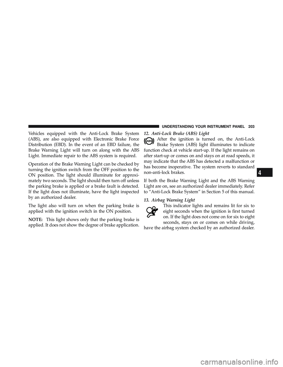 JEEP WRANGLER UNLIMITED 2009  Owners Manual 4
UNDERSTANDING YOUR INSTRUMENT PANEL 203 
