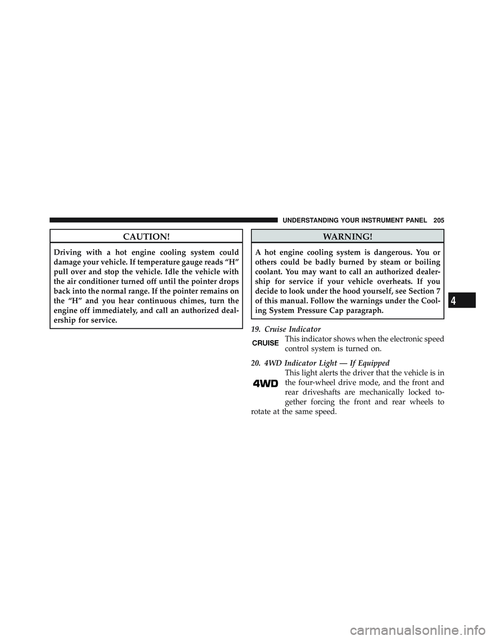JEEP WRANGLER UNLIMITED 2009  Owners Manual 4
UNDERSTANDING YOUR INSTRUMENT PANEL 205 