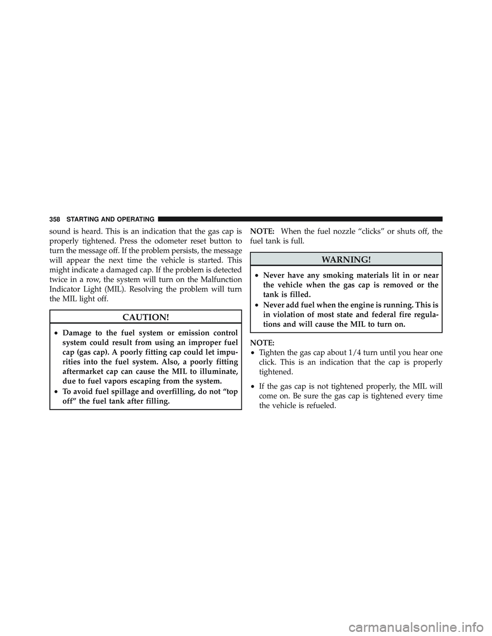 JEEP WRANGLER UNLIMITED 2009  Owners Manual sound is heard. This is an indication that the gas cap is
properly tightened. Press the odometer reset button to
turn the message off. If the problem persists, the message
will appear the next time th