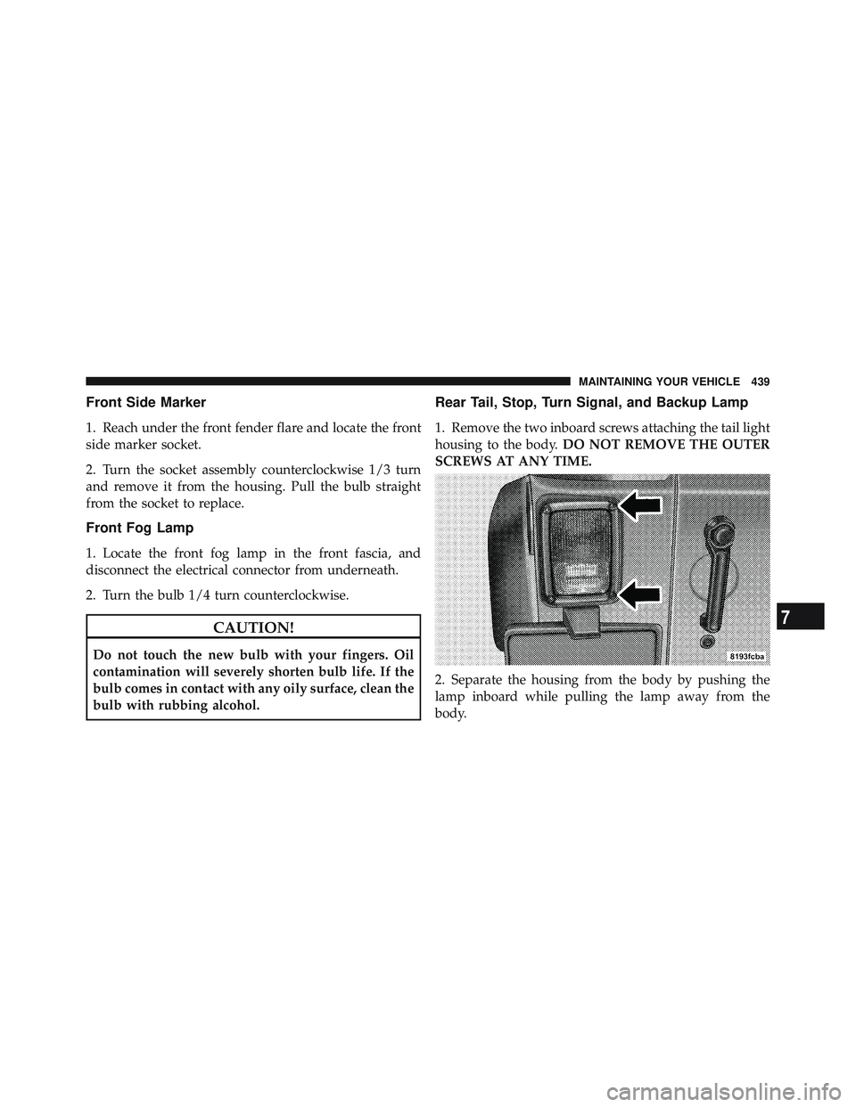 JEEP WRANGLER UNLIMITED 2009 Owners Manual 7
MAINTAINING YOUR VEHICLE 439 JEEP WRANGLER UNLIMITED 2009 Owners Manual 7
MAINTAINING YOUR VEHICLE 439