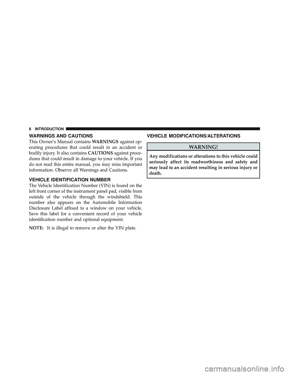 JEEP WRANGLER UNLIMITED 2009 Owners Manual WARNINGS AND CAUTIONS
This Owner’s Manual containsWARNINGSagainst op-
erating procedures that could result in an accident or
bodily injury. It also contains CAUTIONSagainst proce-
dures that could r JEEP WRANGLER UNLIMITED 2009 Owners Manual WARNINGS AND CAUTIONS
This Owner’s Manual containsWARNINGSagainst op-
erating procedures that could result in an accident or
bodily injury. It also contains CAUTIONSagainst proce-
dures that could r