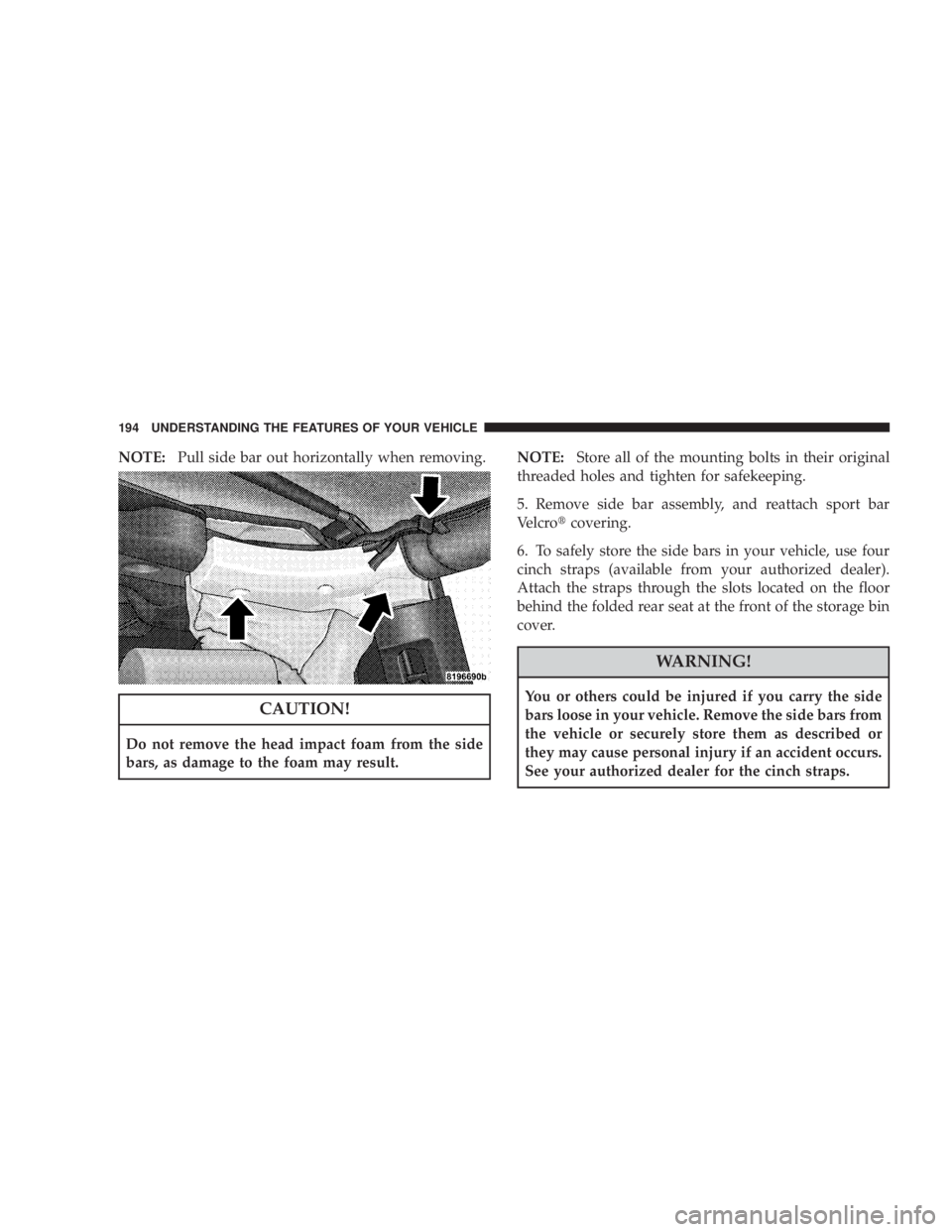 JEEP WRANGLER UNLIMITED 2008 Owners Manual NOTE:Pull side bar out horizontally when removing. JEEP WRANGLER UNLIMITED 2008 Owners Manual NOTE:Pull side bar out horizontally when removing.