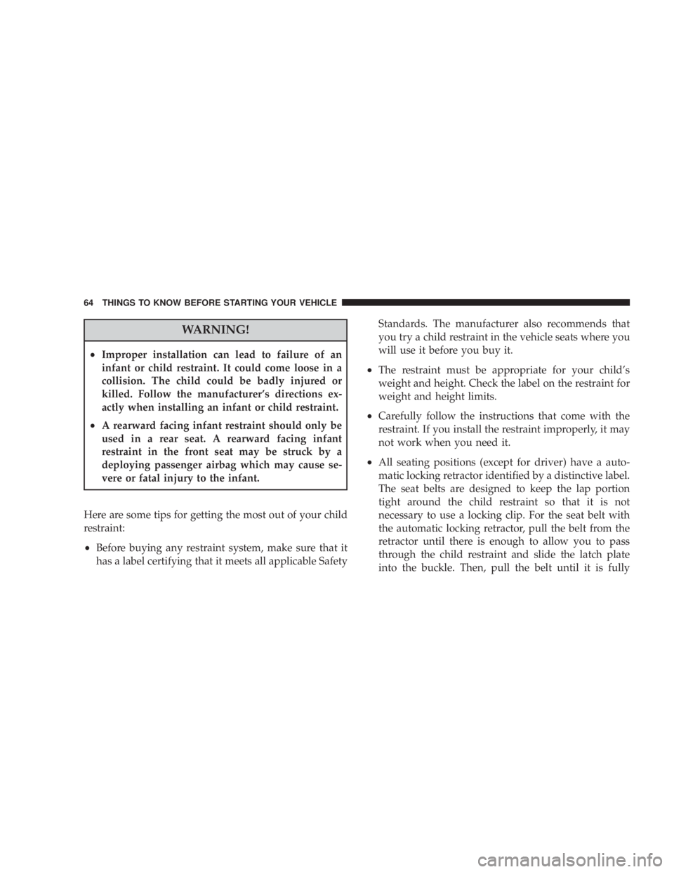 JEEP WRANGLER UNLIMITED 2008 Repair Manual WARNING!
•Improper installation can lead to failure of an
infant or child restraint. It could come loose in a
collision. The child could be badly injured or
killed. Follow the manufacturer’s direc JEEP WRANGLER UNLIMITED 2008 Repair Manual WARNING!
•Improper installation can lead to failure of an
infant or child restraint. It could come loose in a
collision. The child could be badly injured or
killed. Follow the manufacturer’s direc