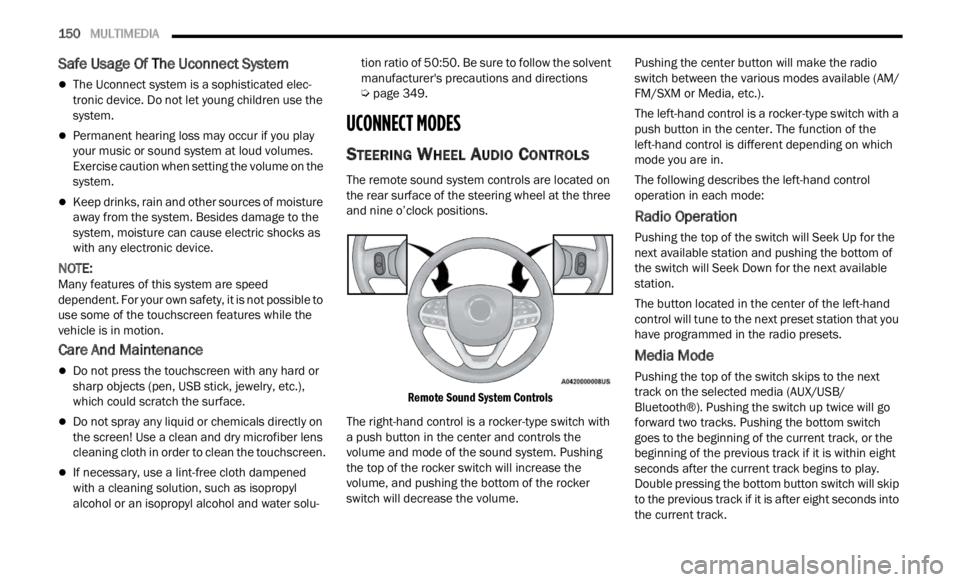 JEEP RENEGADE 2023 Owners Manual
150 MULTIMEDIA
Safe Usage Of The Uconnect System
The Uconnect system is a sophisticated elec -
tronic device. Do not let young children use the
syste m
.
Permanent hearing loss may occu JEEP RENEGADE 2023 Owners Manual
150 MULTIMEDIA
Safe Usage Of The Uconnect System
The Uconnect system is a sophisticated elec -
tronic device. Do not let young children use the
syste m
.
Permanent hearing loss may occu