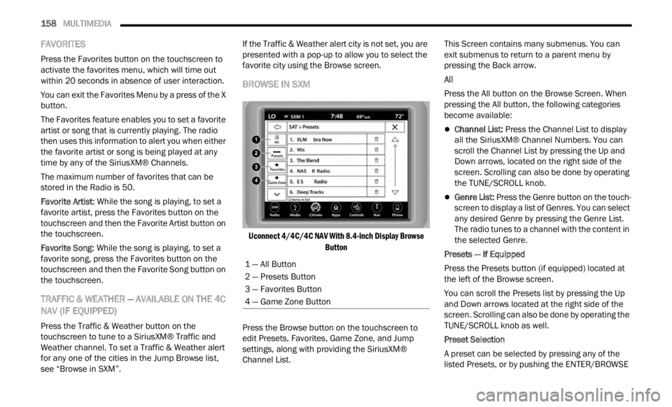 JEEP RENEGADE 2023  Owners Manual 
158   MULTIMEDIA     
FAVORITES 
Press the Favorites button on the touchscreen to 
activate the favorites menu, which will time out 
within 20 seconds in absence of user interaction.
You can exit the