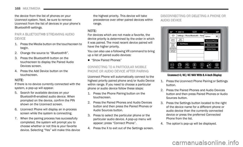 JEEP RENEGADE 2023  Owners Manual 
168   MULTIMEDIA     
the device from the list of phones on your 
Uconnect system. Next, be sure to remove 
Uconnect from the list of devices in your phone’s 
Bluetooth® settings.
PAIR A BLUETOOTH