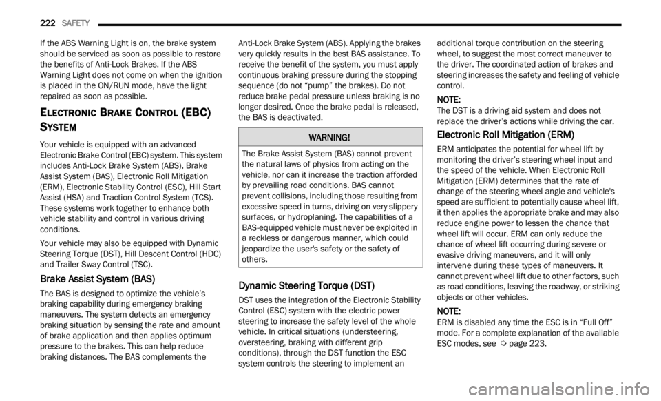 JEEP RENEGADE 2023 Service Manual
222 SAFETY
If the ABS Warning Light is on, the brake system
should be serviced as soon as possible to restore
the benefits of Anti-Lock Brakes. If the ABS
Warning Light does not come on whe JEEP RENEGADE 2023 Service Manual
222 SAFETY
If the ABS Warning Light is on, the brake system
should be serviced as soon as possible to restore
the benefits of Anti-Lock Brakes. If the ABS
Warning Light does not come on whe