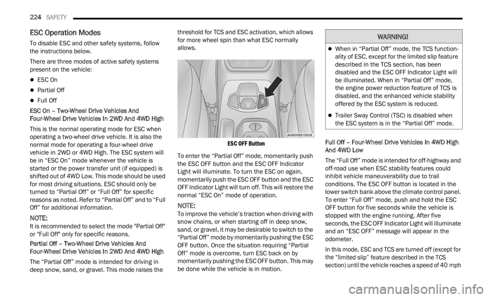 JEEP RENEGADE 2023 Owners Manual
224 SAFETY
ESC Operation Modes
To disable ESC and other safety systems, follow
the instructions below.
There are three modes of active safety systems
presen
t on the vehicle:
ESC On
P JEEP RENEGADE 2023 Owners Manual
224 SAFETY
ESC Operation Modes
To disable ESC and other safety systems, follow
the instructions below.
There are three modes of active safety systems
presen
t on the vehicle:
ESC On
P
