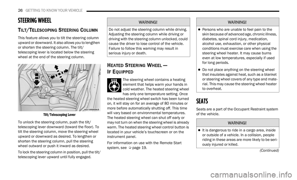 JEEP RENEGADE 2023  Owners Manual 
26   GETTING TO KNOW YOUR VEHICLE     
(Continued)
STEERING WHEEL
TILT/TELESCOPING STEERING COLUMN  
This feature allows you to tilt the steering column 
upward or downward. It also allows you to len