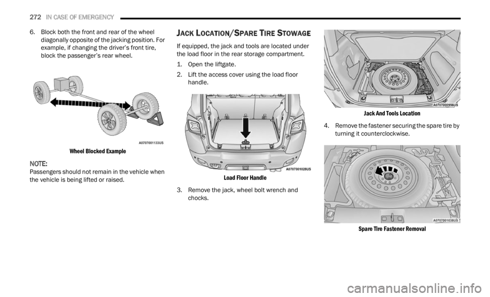 JEEP RENEGADE 2023 Owners Manual
272 IN CASE OF EMERGENCY
6. Block both the front and rear of the wheel
diagonally opposite of the jacking position. For
example, if changing the driver’s front tire,
block the passenger JEEP RENEGADE 2023 Owners Manual
272 IN CASE OF EMERGENCY
6. Block both the front and rear of the wheel
diagonally opposite of the jacking position. For
example, if changing the driver’s front tire,
block the passenger