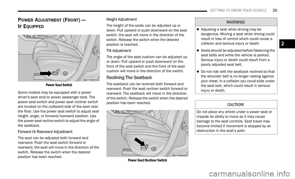 JEEP RENEGADE 2023  Owners Manual 
   GETTING TO KNOW YOUR VEHICLE       29
POWER ADJUSTMENT (FRONT) —   
I
F EQUIPPED

Power Seat Switch

Some models may be equipped with a power 
driver
 's seat and/or power passenger seat. Th