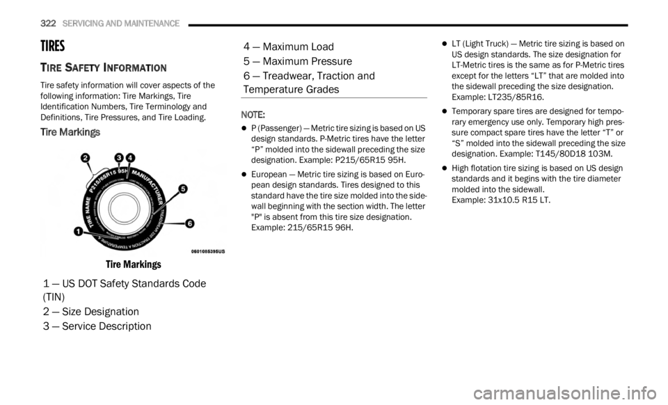 JEEP RENEGADE 2023 Owners Manual
322 SERVICING AND MAINTENANCE
TIRES
TIRE SAFETY INFORMATION
Tire safety information will cover aspects of the
following information: Tire Markings, Tire
Identification Numbers, Tire Termi JEEP RENEGADE 2023 Owners Manual
322 SERVICING AND MAINTENANCE
TIRES
TIRE SAFETY INFORMATION
Tire safety information will cover aspects of the
following information: Tire Markings, Tire
Identification Numbers, Tire Termi
