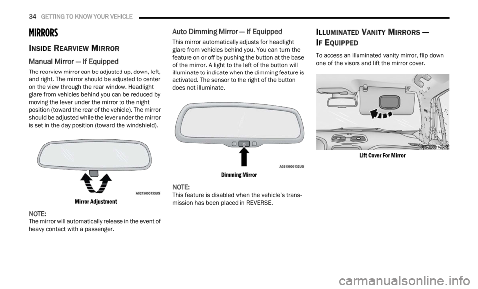 JEEP RENEGADE 2023 Owners Manual
34 GETTING TO KNOW YOUR VEHICLE
MIRRORS
INSIDE REARVIEW MIRROR
Manual Mirror — If Equipped
The rearview mirror can be adjusted up, down, left,
and right. The mirror should be adjusted to ce JEEP RENEGADE 2023 Owners Manual
34 GETTING TO KNOW YOUR VEHICLE
MIRRORS
INSIDE REARVIEW MIRROR
Manual Mirror — If Equipped
The rearview mirror can be adjusted up, down, left,
and right. The mirror should be adjusted to ce