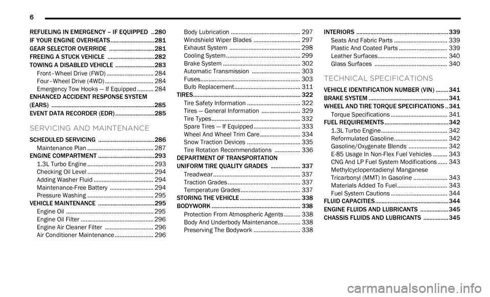 JEEP RENEGADE 2023  Owners Manual 
6       
REFUELING IN EMERGENCY – IF EQUIPPED  .. 280
IF YOUR ENGINE OVERHEATS ...... ...................... 281
GEAR SELECTOR OVERRIDE  ...... ....................... 281
FREEING A STUCK VEHICLE  