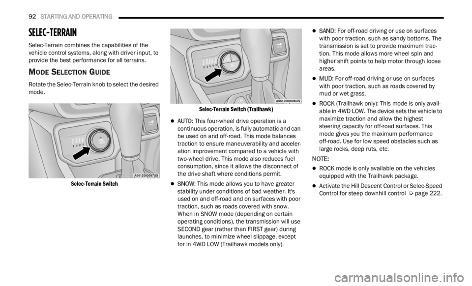 JEEP RENEGADE 2023 Owners Manual
92 STARTING AND OPERATING
SELEC-TERRAIN
Selec-Terrain combines the capabilities of the
vehicle control systems, along with driver input, to
provide the best performance for all terrains.
MOD JEEP RENEGADE 2023 Owners Manual
92 STARTING AND OPERATING
SELEC-TERRAIN
Selec-Terrain combines the capabilities of the
vehicle control systems, along with driver input, to
provide the best performance for all terrains.
MOD