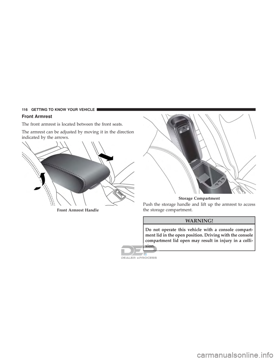 JEEP RENEGADE LATITUDE 2017 Owners Manual Front Armrest
The front armrest is located between the front seats.
The armrest can be adjusted by moving it in the direction
indicated by the arrows.Push the storage handle and lift up the armrest to JEEP RENEGADE LATITUDE 2017 Owners Manual Front Armrest
The front armrest is located between the front seats.
The armrest can be adjusted by moving it in the direction
indicated by the arrows.Push the storage handle and lift up the armrest to