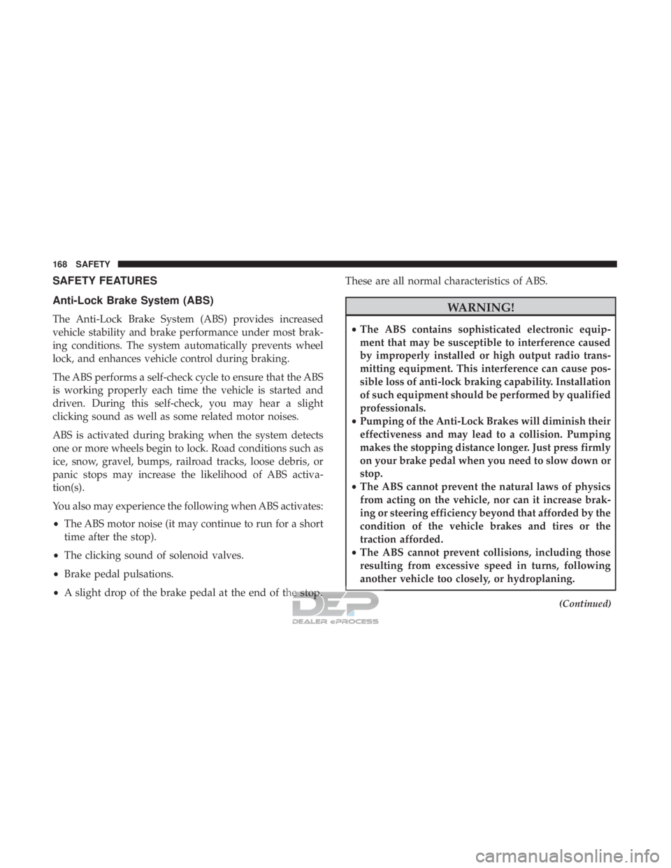JEEP RENEGADE LATITUDE 2017 Owners Manual SAFETY FEATURES
Anti-Lock Brake System (ABS)
The Anti-Lock Brake System (ABS) provides increased
vehicle stability and brake performance under most brak-
ing conditions. The system automatically preve JEEP RENEGADE LATITUDE 2017 Owners Manual SAFETY FEATURES
Anti-Lock Brake System (ABS)
The Anti-Lock Brake System (ABS) provides increased
vehicle stability and brake performance under most brak-
ing conditions. The system automatically preve