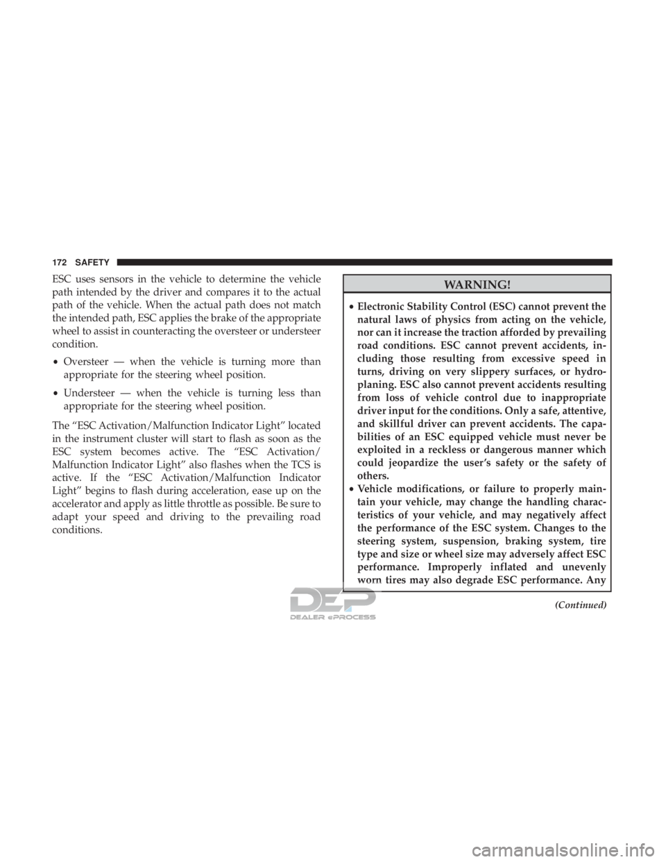 JEEP RENEGADE LATITUDE 2017 Owners Manual ESC uses sensors in the vehicle to determine the vehicle
path intended by the driver and compares it to the actual
path of the vehicle. When the actual path does not match
the intended path, ESC appli JEEP RENEGADE LATITUDE 2017 Owners Manual ESC uses sensors in the vehicle to determine the vehicle
path intended by the driver and compares it to the actual
path of the vehicle. When the actual path does not match
the intended path, ESC appli