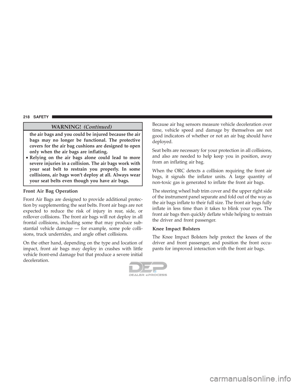 JEEP RENEGADE LATITUDE 2017 Owners Manual WARNING!(Continued)
the air bags and you could be injured because the air
bags may no longer be functional. The protective
covers for the air bag cushions are designed to open
only when the air bags a JEEP RENEGADE LATITUDE 2017 Owners Manual WARNING!(Continued)
the air bags and you could be injured because the air
bags may no longer be functional. The protective
covers for the air bag cushions are designed to open
only when the air bags a