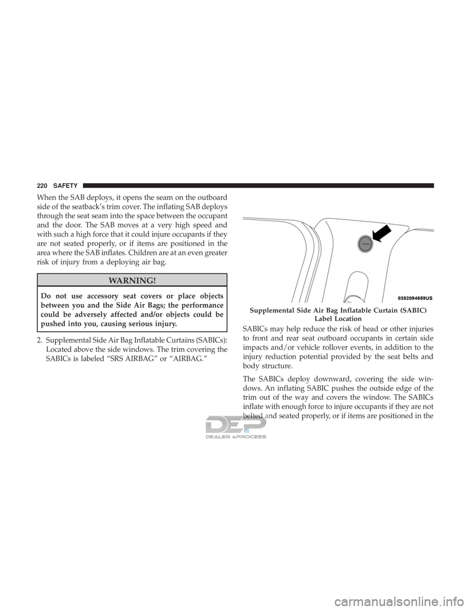 JEEP RENEGADE LATITUDE 2017 Owners Manual When the SAB deploys, it opens the seam on the outboard
side of the seatback’s trim cover. The inflating SAB deploys
through the seat seam into the space between the occupant
and the door. The SAB m JEEP RENEGADE LATITUDE 2017 Owners Manual When the SAB deploys, it opens the seam on the outboard
side of the seatback’s trim cover. The inflating SAB deploys
through the seat seam into the space between the occupant
and the door. The SAB m