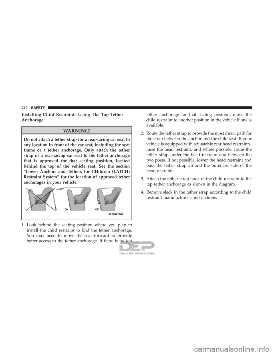JEEP RENEGADE LATITUDE 2017 Service Manual Installing Child Restraints Using The Top Tether
Anchorage:
WARNING!
Do not attach a tether strap for a rear-facing car seat to
any location in front of the car seat, including the seat
frame or a tet JEEP RENEGADE LATITUDE 2017 Service Manual Installing Child Restraints Using The Top Tether
Anchorage:
WARNING!
Do not attach a tether strap for a rear-facing car seat to
any location in front of the car seat, including the seat
frame or a tet