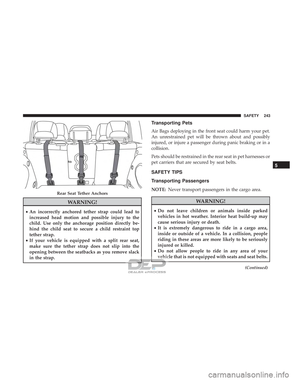 JEEP RENEGADE LATITUDE 2017 User Guide WARNING!
•An incorrectly anchored tether strap could lead to
increased head motion and possible injury to the
child. Use only the anchorage position directly be-
hind the child seat to secure a chil JEEP RENEGADE LATITUDE 2017 User Guide WARNING!
•An incorrectly anchored tether strap could lead to
increased head motion and possible injury to the
child. Use only the anchorage position directly be-
hind the child seat to secure a chil