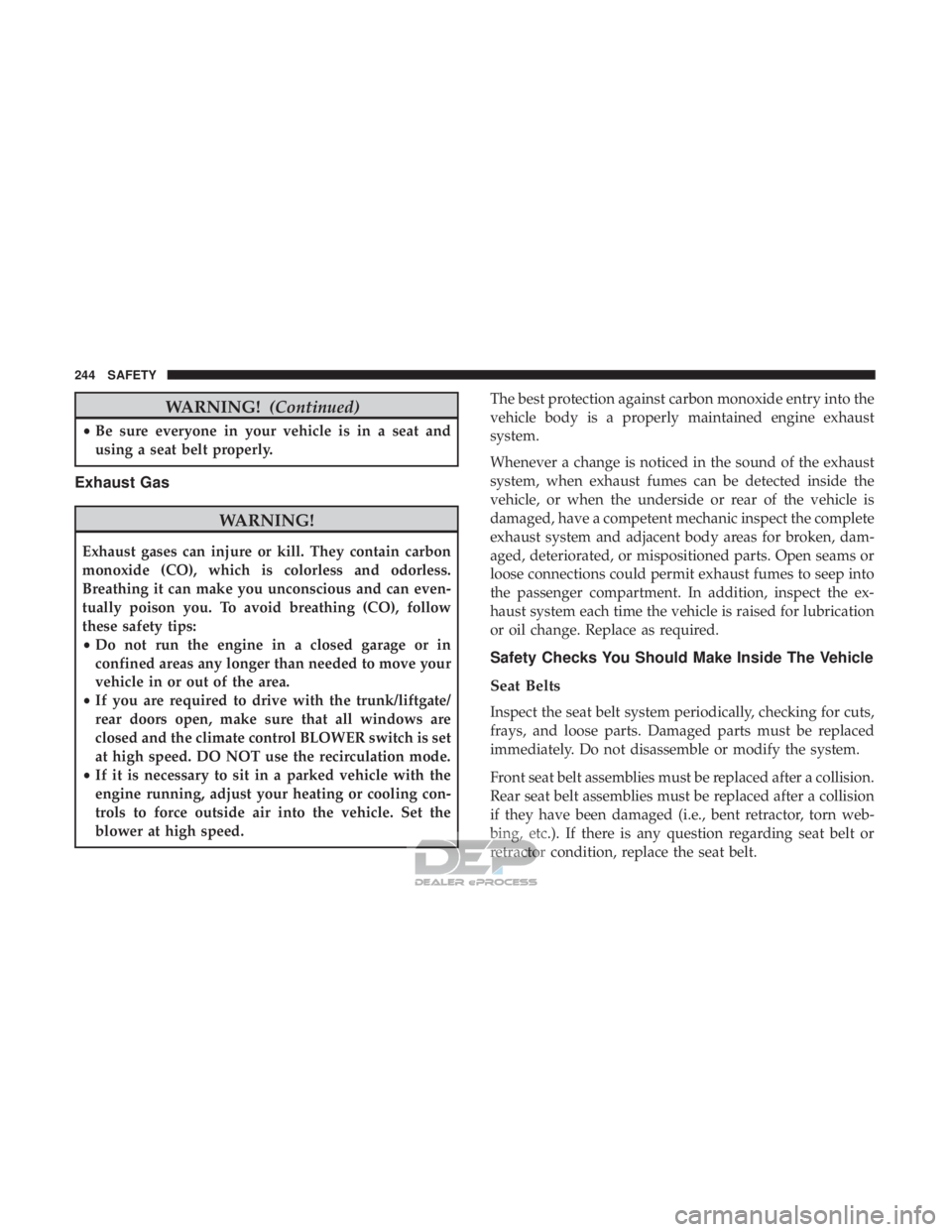 JEEP RENEGADE LATITUDE 2017 Service Manual WARNING!(Continued)
•Be sure everyone in your vehicle is in a seat and
using a seat belt properly.
Exhaust Gas JEEP RENEGADE LATITUDE 2017 Service Manual WARNING!(Continued)
•Be sure everyone in your vehicle is in a seat and
using a seat belt properly.
Exhaust Gas