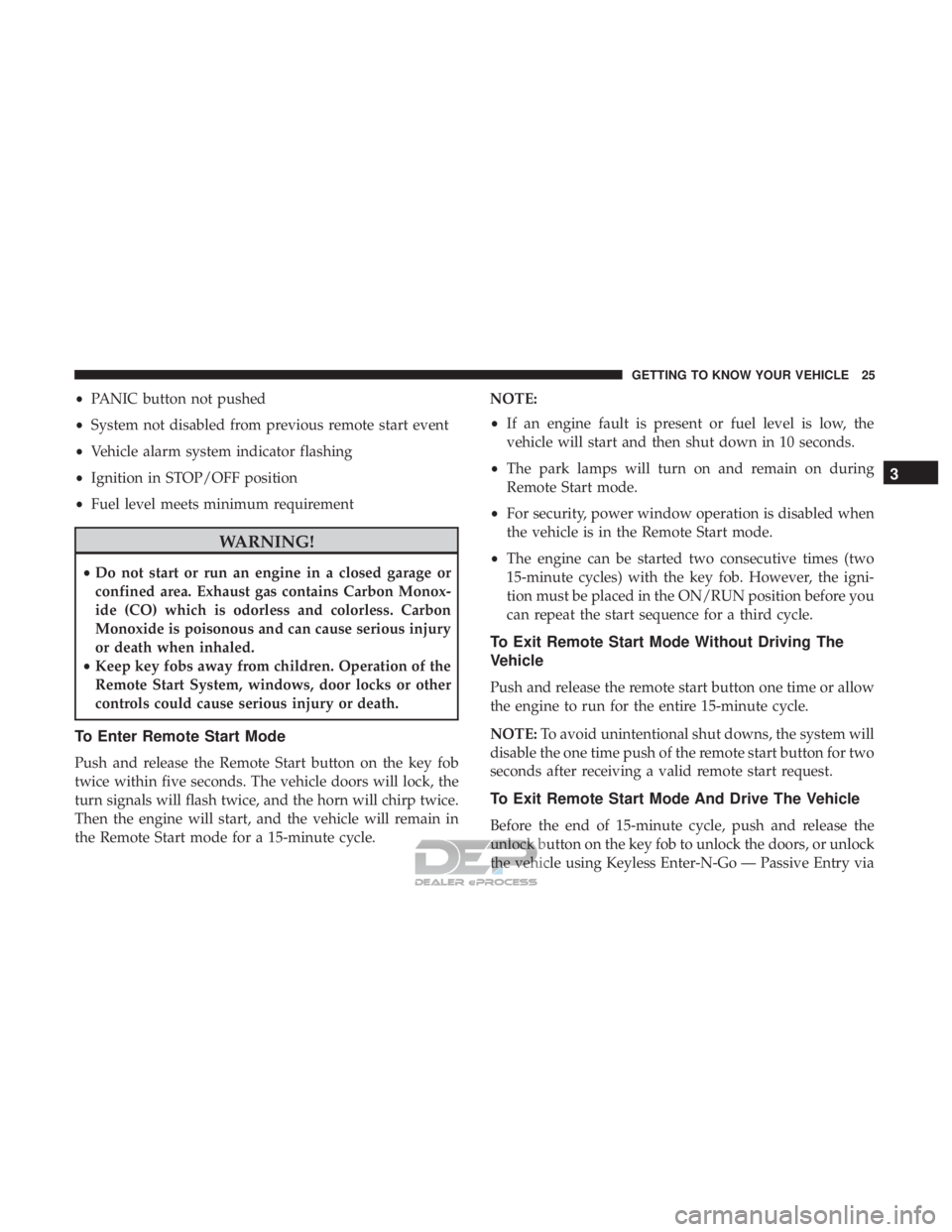 JEEP RENEGADE LATITUDE 2017 Owners Manual •PANIC button not pushed
• System not disabled from previous remote start event
• Vehicle alarm system indicator flashing
• Ignition in STOP/OFF position
• Fuel level meets minimum requireme JEEP RENEGADE LATITUDE 2017 Owners Manual •PANIC button not pushed
• System not disabled from previous remote start event
• Vehicle alarm system indicator flashing
• Ignition in STOP/OFF position
• Fuel level meets minimum requireme