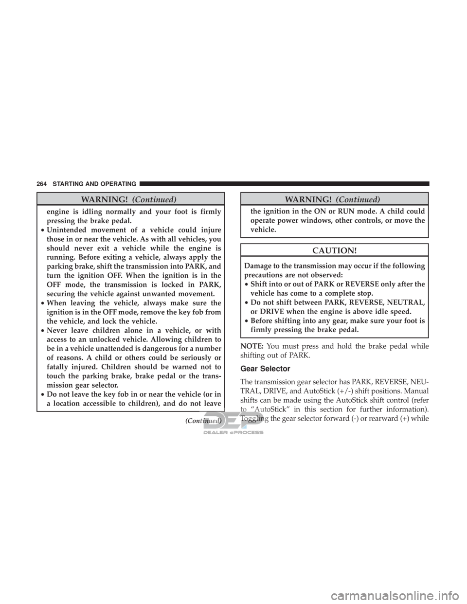 JEEP RENEGADE LATITUDE 2017 Owners Manual WARNING!(Continued)
engine is idling normally and your foot is firmly
pressing the brake pedal.
• Unintended movement of a vehicle could injure
those in or near the vehicle. As with all vehicles, yo JEEP RENEGADE LATITUDE 2017 Owners Manual WARNING!(Continued)
engine is idling normally and your foot is firmly
pressing the brake pedal.
• Unintended movement of a vehicle could injure
those in or near the vehicle. As with all vehicles, yo