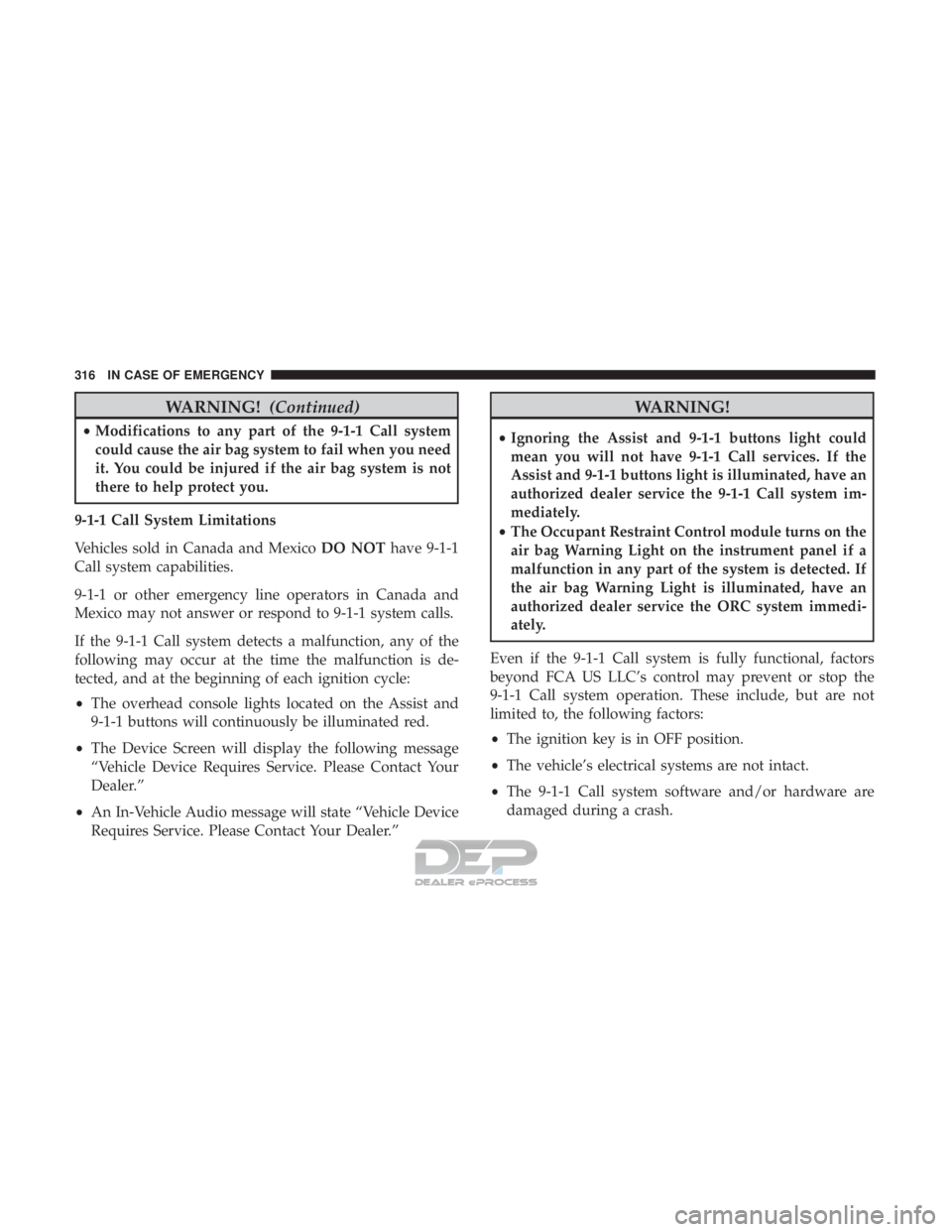 JEEP RENEGADE LATITUDE 2017 Owners Manual WARNING!(Continued)
•Modifications to any part of the 9-1-1 Call system
could cause the air bag system to fail when you need
it. You could be injured if the air bag system is not
there to help prote JEEP RENEGADE LATITUDE 2017 Owners Manual WARNING!(Continued)
•Modifications to any part of the 9-1-1 Call system
could cause the air bag system to fail when you need
it. You could be injured if the air bag system is not
there to help prote