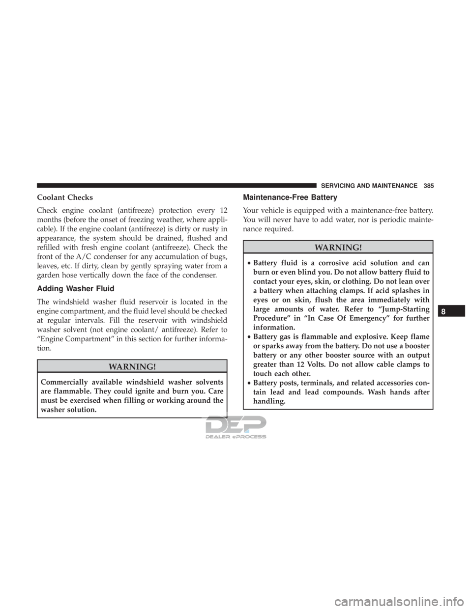 JEEP RENEGADE LATITUDE 2017 Owners Manual Coolant Checks
Check engine coolant (antifreeze) protection every 12
months (before the onset of freezing weather, where appli-
cable). If the engine coolant (antifreeze) is dirty or rusty in
appearan JEEP RENEGADE LATITUDE 2017 Owners Manual Coolant Checks
Check engine coolant (antifreeze) protection every 12
months (before the onset of freezing weather, where appli-
cable). If the engine coolant (antifreeze) is dirty or rusty in
appearan