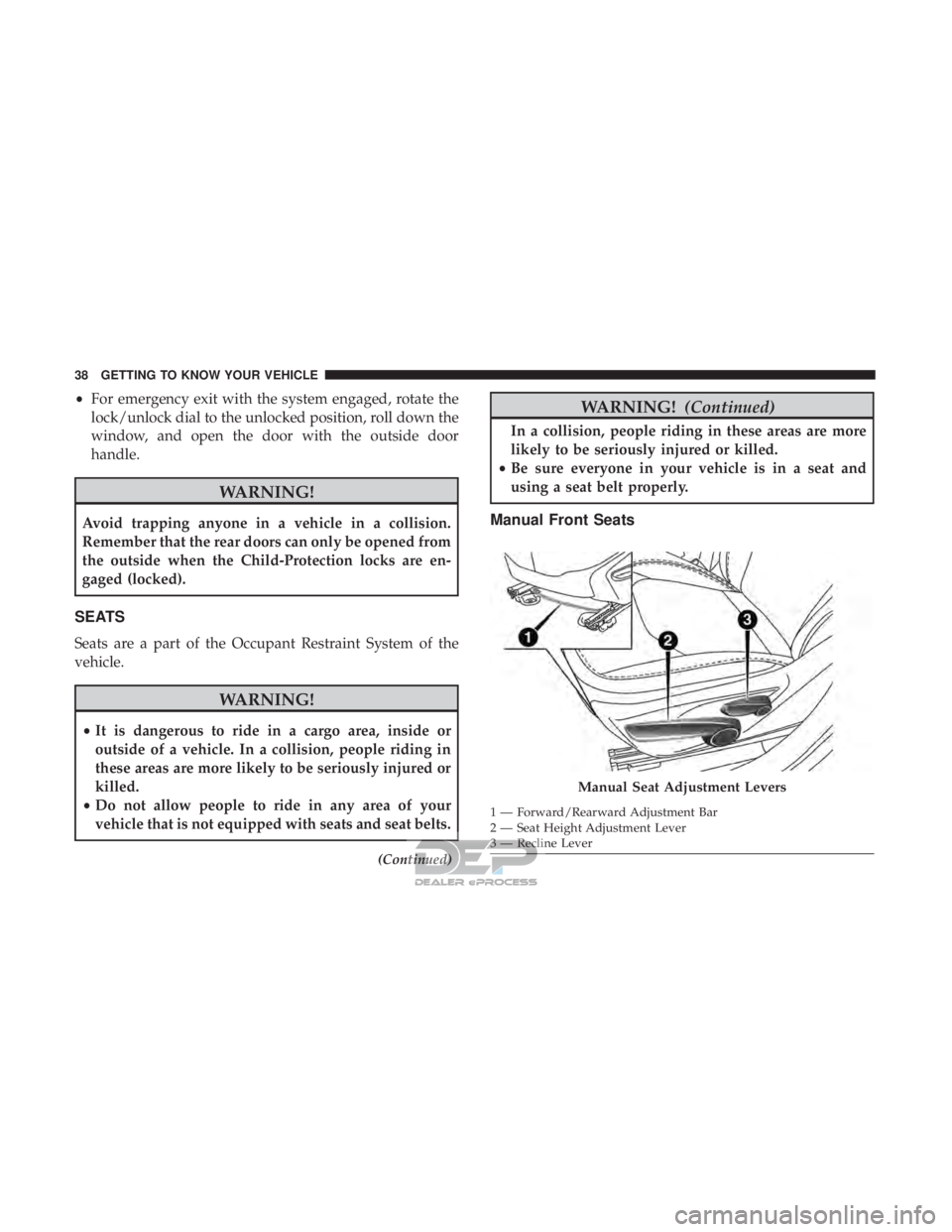 JEEP RENEGADE LATITUDE 2017 Owners Guide •For emergency exit with the system engaged, rotate the
lock/unlock dial to the unlocked position, roll down the
window, and open the door with the outside door
handle.  