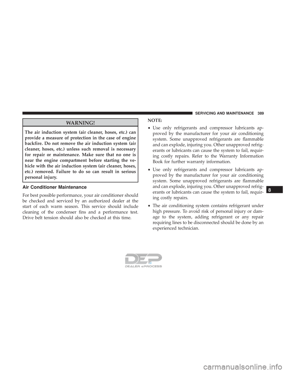 JEEP RENEGADE LATITUDE 2017 Owners Manual WARNING!
The air induction system (air cleaner, hoses, etc.) can
provide a measure of protection in the case of engine
backfire. Do not remove the air induction system (air
cleaner, hoses, etc.) unles JEEP RENEGADE LATITUDE 2017 Owners Manual WARNING!
The air induction system (air cleaner, hoses, etc.) can
provide a measure of protection in the case of engine
backfire. Do not remove the air induction system (air
cleaner, hoses, etc.) unles