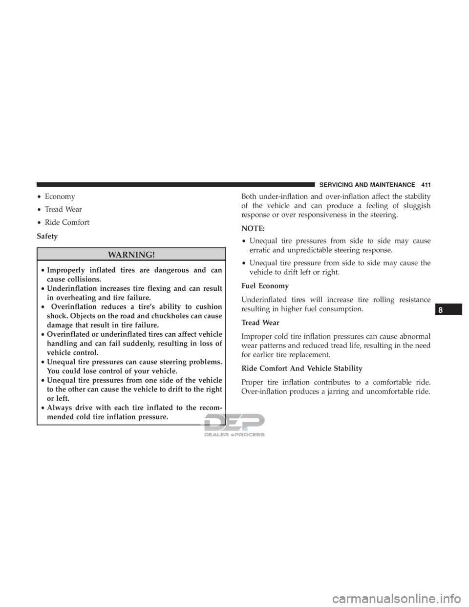 JEEP RENEGADE LATITUDE 2017 Owners Manual •Economy
• Tread Wear
• Ride Comfort
Safety
WARNING!
• Improperly inflated tires are dangerous and can
cause collisions.
• Underinflation increases tire flexing and can result
in overheating JEEP RENEGADE LATITUDE 2017 Owners Manual •Economy
• Tread Wear
• Ride Comfort
Safety
WARNING!
• Improperly inflated tires are dangerous and can
cause collisions.
• Underinflation increases tire flexing and can result
in overheating