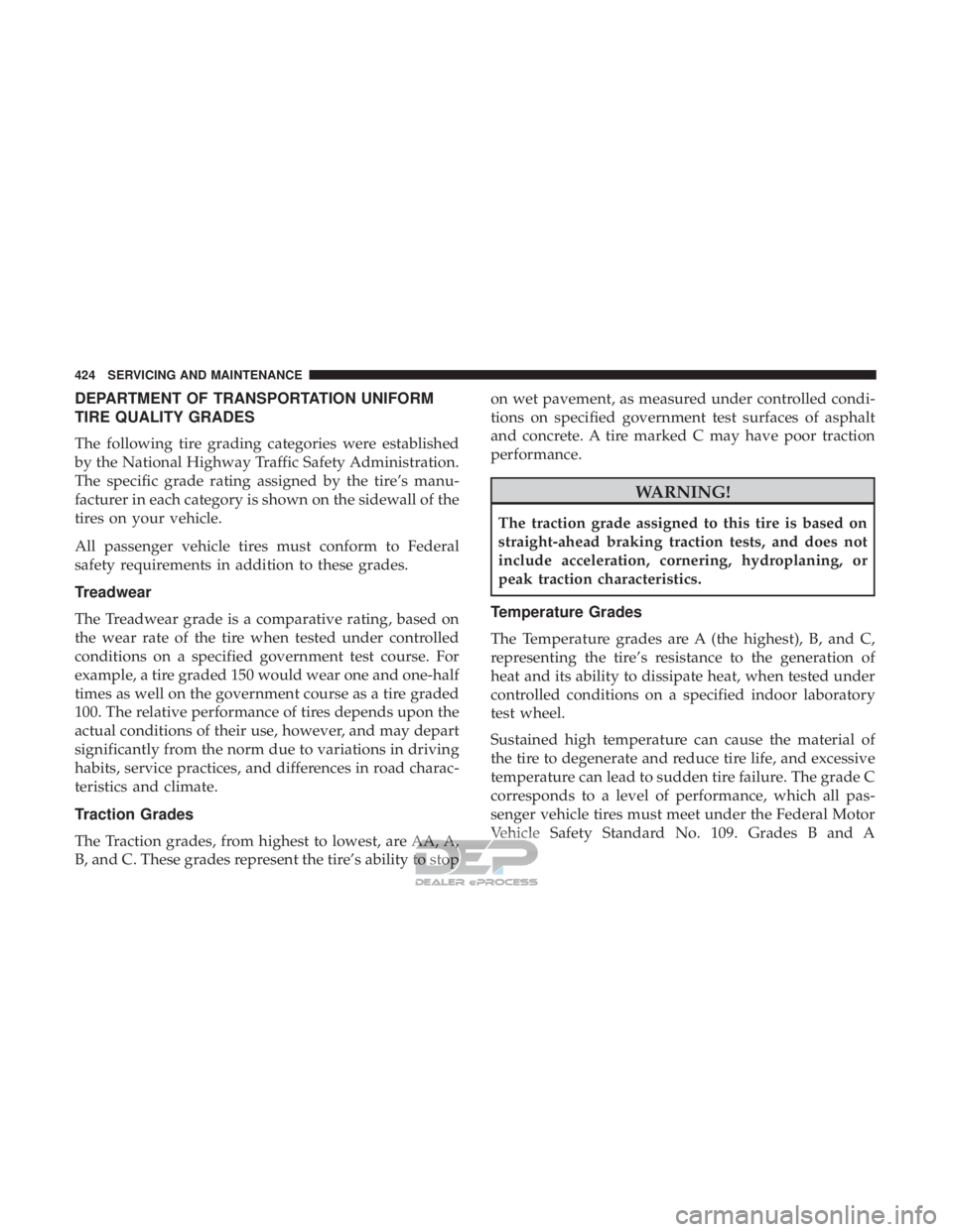 JEEP RENEGADE LATITUDE 2017 Owners Manual DEPARTMENT OF TRANSPORTATION UNIFORM
TIRE QUALITY GRADES
The following tire grading categories were established
by the National Highway Traffic Safety Administration.
The specific grade rating assigne JEEP RENEGADE LATITUDE 2017 Owners Manual DEPARTMENT OF TRANSPORTATION UNIFORM
TIRE QUALITY GRADES
The following tire grading categories were established
by the National Highway Traffic Safety Administration.
The specific grade rating assigne