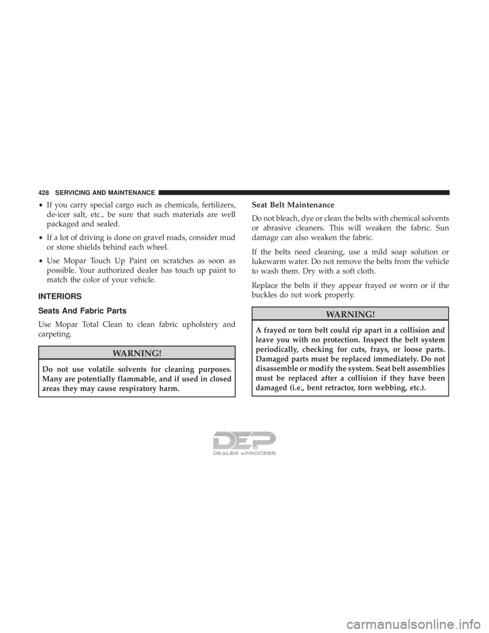JEEP RENEGADE LATITUDE 2017  Owners Manual •If you carry special cargo such as chemicals, fertilizers,
de-icer salt, etc., be sure that such materials are well
packaged and sealed.
• If a lot of driving is done on gravel roads, consider mu
