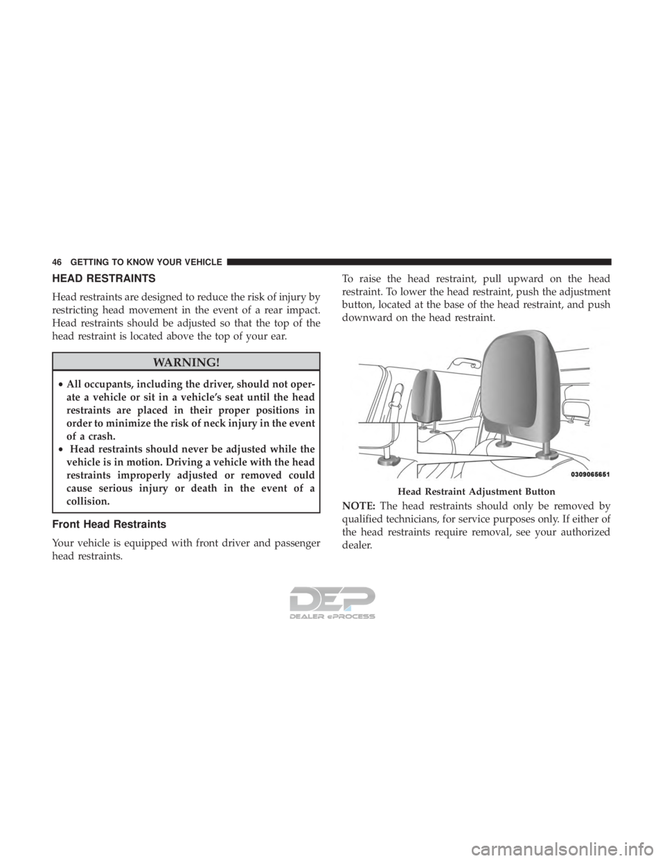 JEEP RENEGADE LATITUDE 2017 Service Manual HEAD RESTRAINTS
Head restraints are designed to reduce the risk of injury by
restricting head movement in the event of a rear impact.
Head restraints should be adjusted so that the top of the
head res