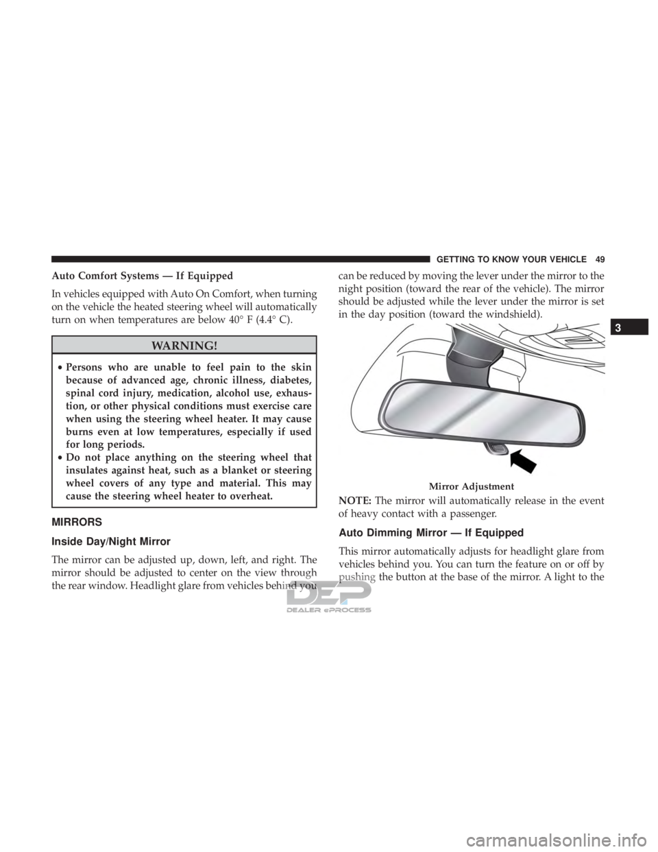 JEEP RENEGADE LATITUDE 2017 Workshop Manual Auto Comfort Systems — If Equipped
In vehicles equipped with Auto On Comfort, when turning
on the vehicle the heated steering wheel will automatically
turn on when temperatures are below 40° F (4.4