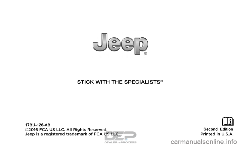 JEEP RENEGADE LATITUDE 2017  Owners Manual  First Edition
Printed in U.S.A.
17MK74-126-AA
©2016 FCA US LLC. All Rights Reserved.
Jeep is a registered trademark of FCA US LLC.
STICK WITH THE SPECIALISTS®  