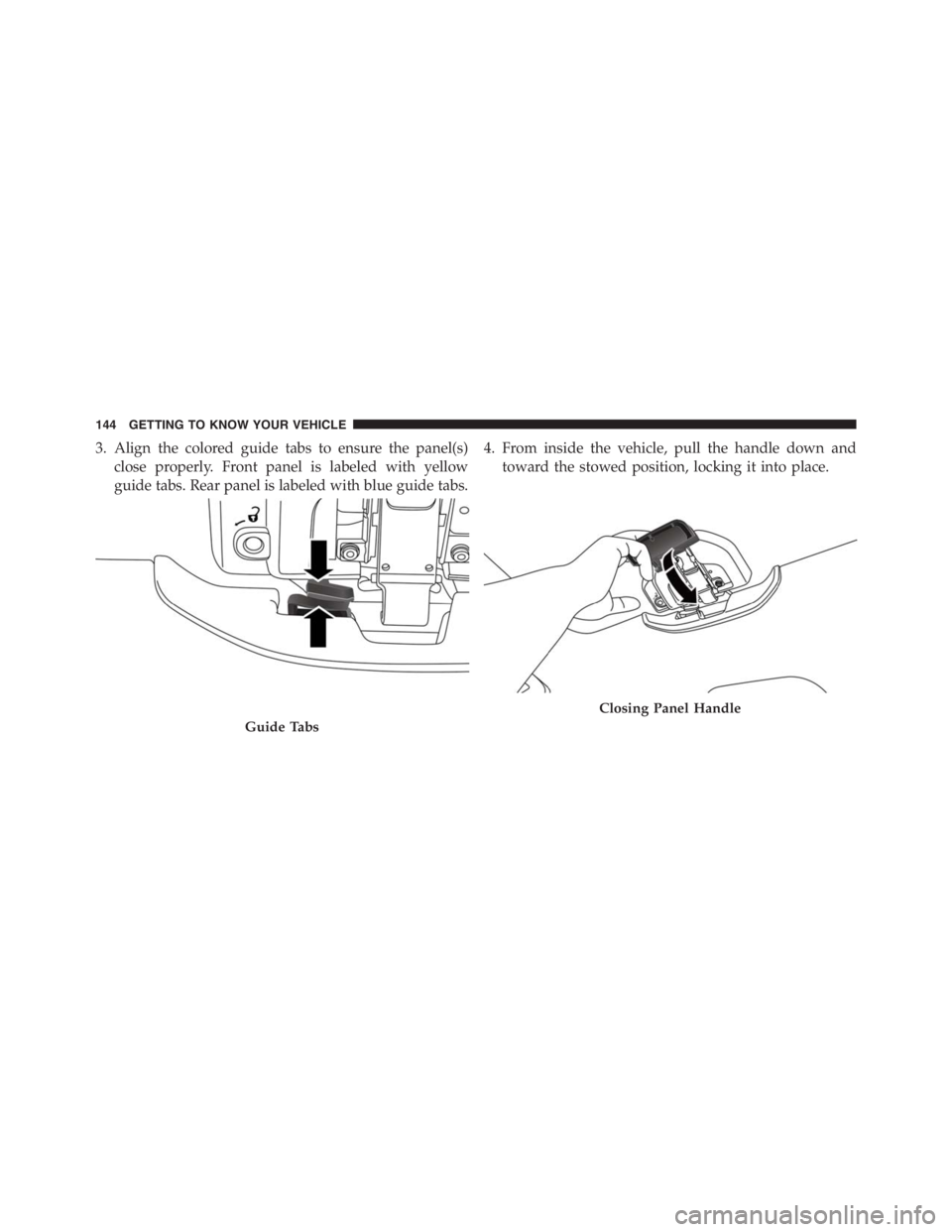 JEEP RENEGADE TRAILHAWK 2016 Owners Manual Closing Panel Handle
144 GETTING TO KNOW YOUR VEHICLE JEEP RENEGADE TRAILHAWK 2016 Owners Manual Closing Panel Handle
144 GETTING TO KNOW YOUR VEHICLE