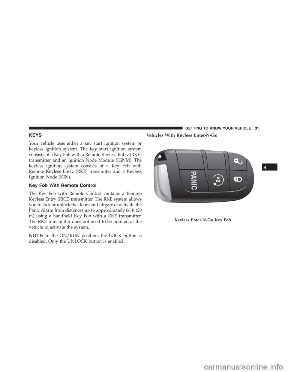 JEEP RENEGADE TRAILHAWK 2016 Owners Guide Keyless Enter-N-Go Key Fob
GETTING TO KNOW YOUR VEHICLE 31 JEEP RENEGADE TRAILHAWK 2016 Owners Guide Keyless Enter-N-Go Key Fob
GETTING TO KNOW YOUR VEHICLE 31